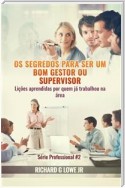 Os Segredos Para Ser Um Bom Gestor Ou Supervisor – Lições Aprendidas Por Quem Já Trabalhou Na Área