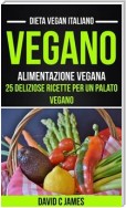 Vegano: Alimentazione Vegana: 25 Deliziose Ricette Per Un Palato Vegano (Dieta Vegan Italiano)