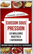 Cuisson Sous Pression: Les Meilleures Recettes À L'autocuiseur (Pressure Cooker: Recettes À L'autocuiseur)
