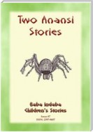 TWO ANANSI STORIES - Two more Children's Stories from Anansi the Trickster Spider