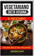 Vegetariano: Dieta Vegana: El Recetario (Vegan: Recetas Veganas)