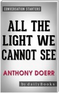 All the Light We Cannot See: A Novel By Anthony Doerr | Conversation Starters