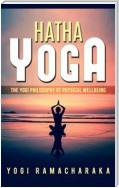 Hatha Yoga - The Yogi Philosophy of Physical Wellbeing