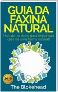 Guia Da Faxina Natural - Mais De 70 Dicas Para Limpar Sua Casa De Uma Forma Natural!