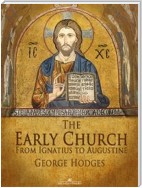 The Early Church: From Ignatius to Augustine