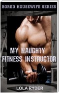 My Naughty Fitness Instructor (Bored Housewife Series Book 2)