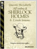 All'ombra di Sherlock Holmes - 6. L'erede lontano