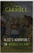 Alice in Wonderland: The Complete Collection + A Biography of the Author (The Greatest Fictional Characters of All Time)