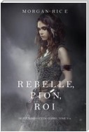 Rebelle, Pion, Roi (De Couronnes et de Gloire, Tome n°4)