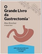 O Grande Livro Da Gastrectomia Vertical: Saiba Tudo Para Perder Peso E Viver Bem Após A Cirurgia