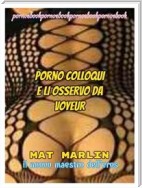 Porno colloqui e li osservo da  voyeur