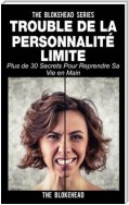 Trouble De La Personnalité Limite: Plus De 30 Secrets Pour Reprendre Sa Vie En Main
