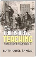 The Philosophy of Teaching -  The Teacher, The Pupil, The School