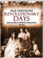 Revolutionary Days: Recollections of Romanoffs and Bolsheviki 1914-1917