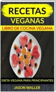 Recetas Veganas: Libro De Cocina Vegana: Dieta Vegana Para Principiantes