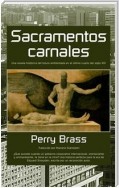 Sacramentos Carnales. Una Novela Histórica Del Futuro Ambientada En El Último Cuarto Del Siglo Xxi