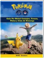 Pokemon Go Guía No Oficial Consejos, Trucos, Pistas Y Guía De Descarga