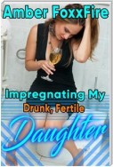 Impregnating My Drunk, Fertile Daughter