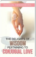 The Delights of Wisdom Pertaining to Conjugial Love