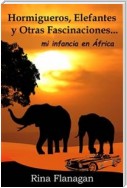 Hormigueros, Elefantes Y Otras Fascinaciones... Mi Infancia En África