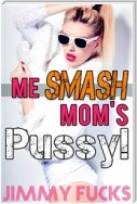 Me Smash Mom's Pussy!