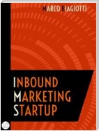 Inbound Marketing Startup: Il metodo per attrarre, convertire, chiudere e mantenere i clienti online.