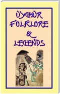 UIGHUR FOLKLORE and LEGENDS - 59 tales and children's stories collected from the expanses of Central Asia