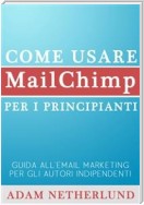 Come Usare Mailchimp Per I Principianti:  Guida All'email Marketing Per Gli Autori Indipendenti