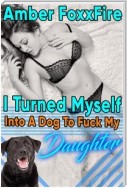 I Turned Myself Into a Dog To Fuck My Daughter