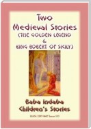 TWO MEDIEVAL STORIES - THE GOLDEN LEGEND and KING ROBERT OF SICILY