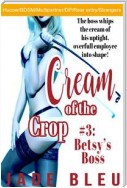 Cream of the Crop #3: Betsy's Boss