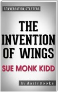 The Invention of Wings: A Novel by Sue Monk Kidd| Conversation Starters