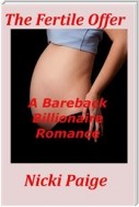The Fertile Offer: A Bareback Billionaire Romance