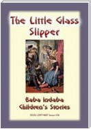 THE LITTLE GLASS SLIPPER - A Classic Children’s Story: