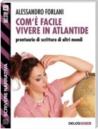 Com'è facile vivere in Atlantide. Prontuario di scrittura di altri mondi