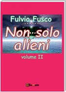 Non solo alieni - Vol. II