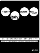 Yacht’n Italy Export Museum. Il Mediterranean Style 1999-2015. Volume III