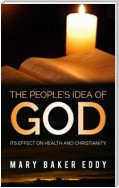 The People’s Idea of God - Its Effect on Health and Christianity