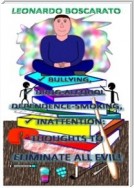 Bullying, Drug-Alcohol dependence-Smoking, Inattention: thoughts to eliminate all evil!