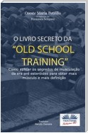 O Livro Secreto da ”Old School Training”