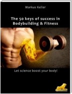 The 50 keys of success in Body Building and Fitness