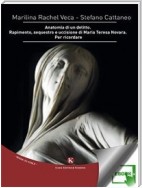 Anatomia di un delitto. Rapimento, sequestro e uccisione di Maria Teresa Novara. Per ricordare