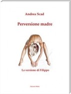 Perversione madre - La versione di Filippo