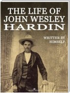 The Life of John Wesley Hardin (Illustrated)