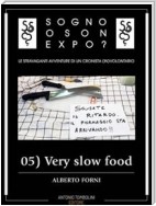 Sogno o son Expo? - 05 Very slow food