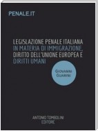 Legislazione penale italiana in materia di immigrazione, diritto dell’Unione Europea e diritti umani fondamentali