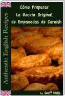 Cómo Preparar La Receta Original De Empanadas De Cornish (Auténticas Recetas Inglesas Libro 8)