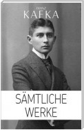 Franz Kafka: Sämtliche Werke (Illustriert)