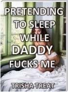 Pretending to Sleep While Daddy Fucks Me