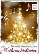 Die schönsten deutschen Weihnachtslieder: Zum Lesen, Singen und Träumen  Textsicher unter dem Weihnachtsbaum (Illustrierte Ausgabe)
